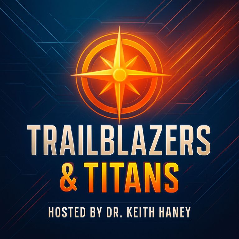 Trailblazers and Titans, hosted by Dr. Keith Haney